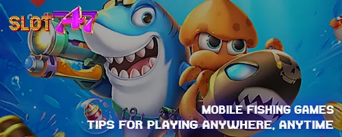 Mobile Fishing Games: Tips for Playing Anywhere, Anytime